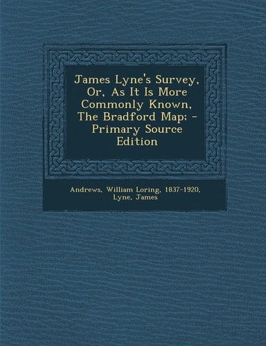 James Lyne's Survey, Or, As It Is More Commonly Known, the Bradford Map; - Primary Source Edition