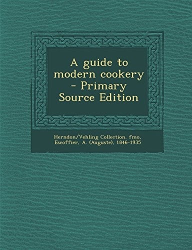 A Guide to Modern Cookery - Primary Source Edition