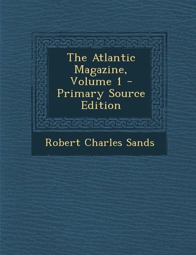 The Atlantic Magazine, Volume 1 - Primary Source Edition
