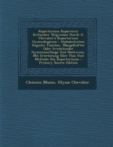 Repertorium Repertorii Kritischer Wegweiser Durch U. Chevalier's Repertorium Hymnologicum