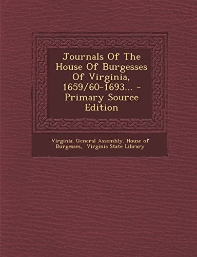 Journals of the House of Burgesses of Virginia, 1659/60-1693... - Primary Source Edition