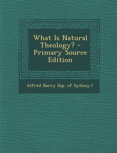 What Is Natural Theology? - Primary Source Edition