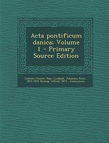 Acta Pontificum Danica; Volume 1 - Primary Source Edition