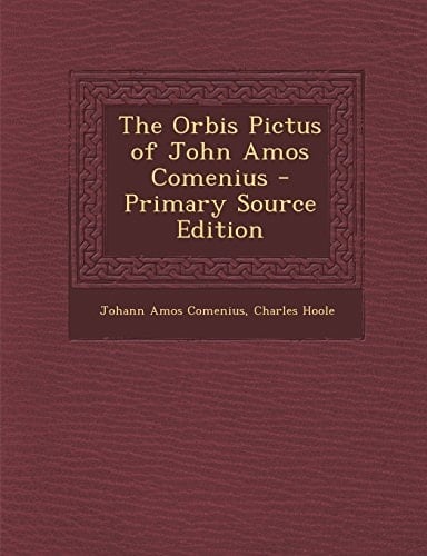 The Orbis Pictus of John Amos Comenius - Primary Source Edition