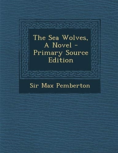 The Sea Wolves, a Novel - Primary Source Edition