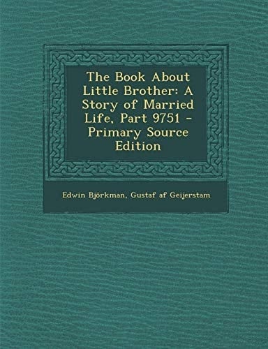 The Book about Little Brother A Story of Married Life, Part 9751 - Primary Source Edition