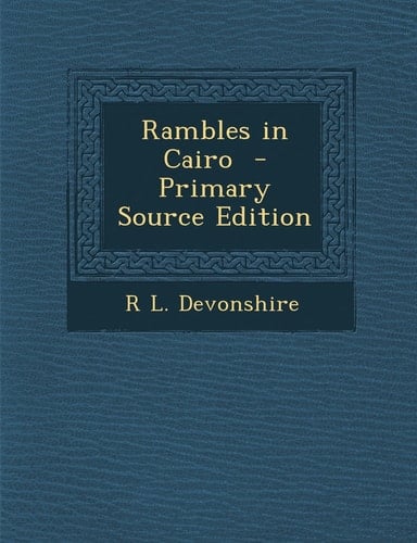 Rambles in Cairo - Primary Source Edition