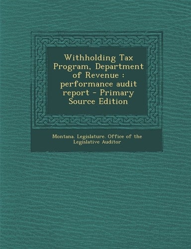 Withholding Tax Program, Department of Revenue Performance Audit Report - Primary Source Edition