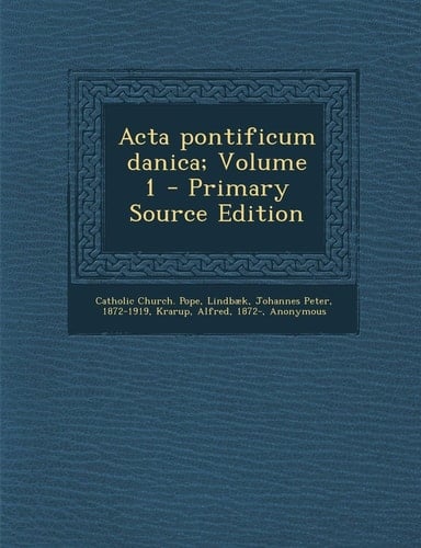 Acta Pontificum Danica; Volume 1 - Primary Source Edition