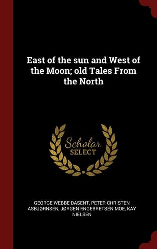 East of the Sun and West of the Moon; Old Tales From the North