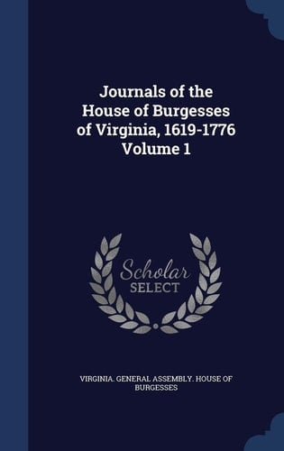 Journals of the House of Burgesses of Virginia, 1619-1776 Volume 1