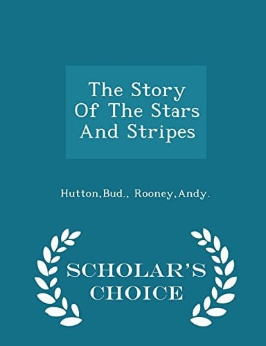 The Story of the Stars and Stripes - Scholar's Choice Edition