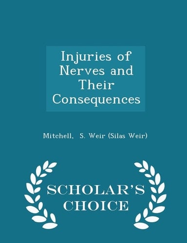 Injuries of Nerves and Their Consequences - Scholar's Choice Edition