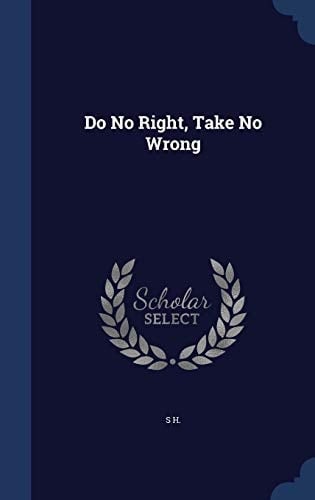 Do No Right, Take No Wrong