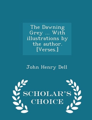 The Dawning Grey ... with Illustrations by the Author. [Verses. ] - Scholar's Choice Edition
