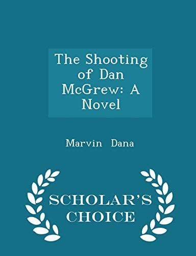 The Shooting of Dan McGrew A Novel - Scholar's Choice Edition