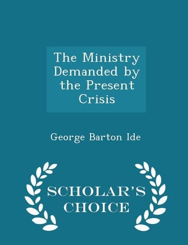The Ministry Demanded by the Present Crisis - Scholar's Choice Edition