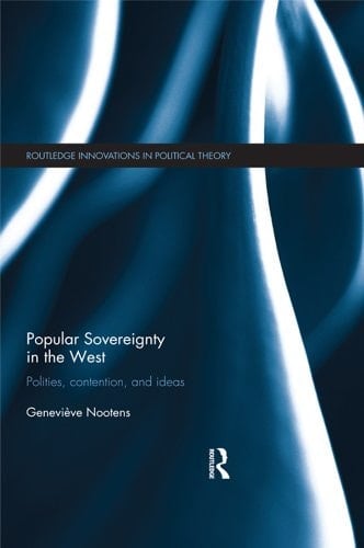 Popular Sovereignty in the West: Polities, Contention, and Ideas (Routledge Innovations in Political Theory)