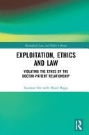 Exploitation, Ethics and Law Violating the Ethos of the Doctor-Patient Relationship