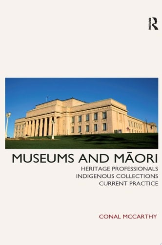 Museums and Maori Heritage Professionals, Indigenous Collections, Current Practice