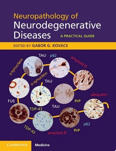 Neuropathology of Neurodegenerative Diseases A Practical Guide