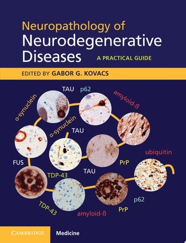 Neuropathology of Neurodegenerative Diseases A Practical Guide
