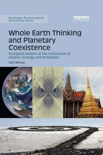Whole Earth Thinking and Planetary Coexistence Ecological wisdom at the intersection of religion, ecology, and philosophy