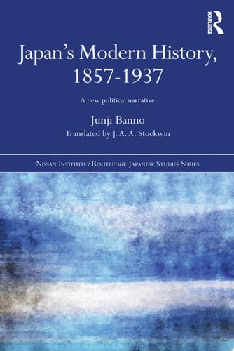 Japan's Modern History, 1857-1937 A New Political Narrative