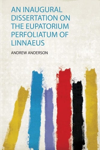 An Inaugural Dissertation on the Eupatorium Perfoliatum of Linnaeus