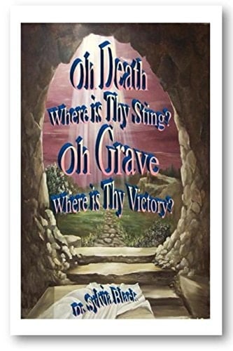 Oh Death Where Is Thy Sting? Oh Grave Where Is Thy Victory?