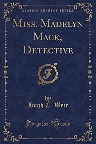 Miss. Madelyn Mack, Detective (Classic Reprint)