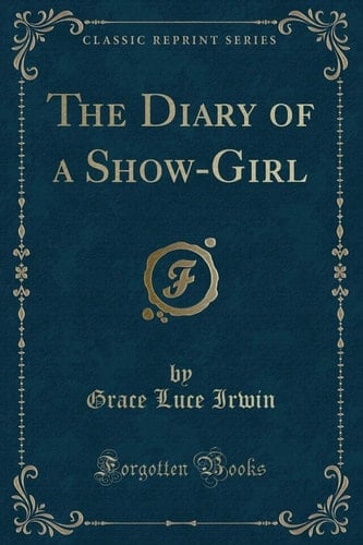 The Diary of a Show-Girl (Classic Reprint)