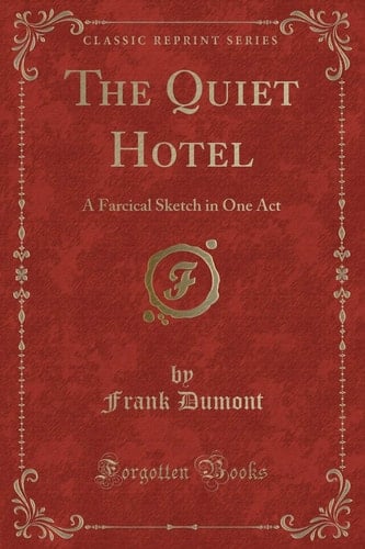 The Quiet Hotel A Farcical Sketch in One Act (Classic Reprint)