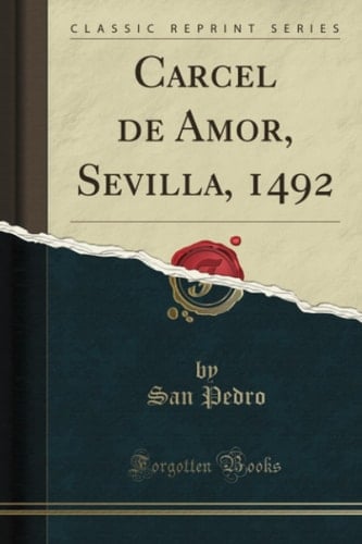Carcel de Amor, Sevilla, 1492 (Classic Reprint)