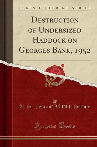 Destruction of Undersized Haddock on Georges Bank, 1952 (Classic Reprint)