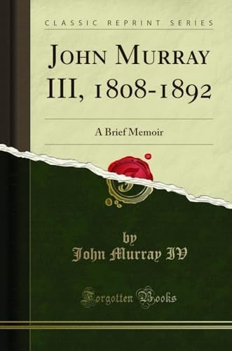 John Murray III, 1808-1892 A Brief Memoir (Classic Reprint)