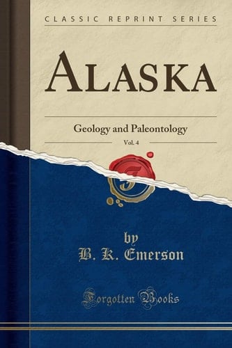 Alaska, Vol. 4 Geology and Paleontology (Classic Reprint)