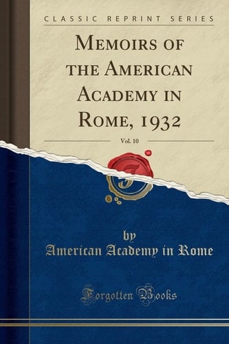 Memoirs of the American Academy in Rome, 1932, Vol. 10 (Classic Reprint)