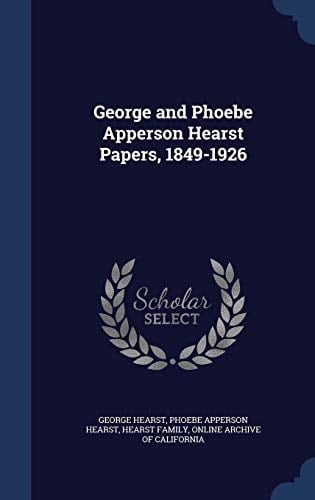 George and Phoebe Apperson Hearst Papers, 1849-1926