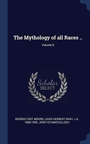 The Mythology of All Races . . ; Volume 9