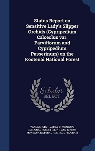 Status Report on Sensitive Lady's Slipper Orchids (Cypripedium Calceolus Var. Parviflorum and Cypripedium Passerinum) on the Kootenai National Forest 1996
