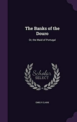 The Banks of the Douro Or, the Maid of Portugal