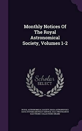 Monthly Notices of the Royal Astronomical Society, Volumes 1-2
