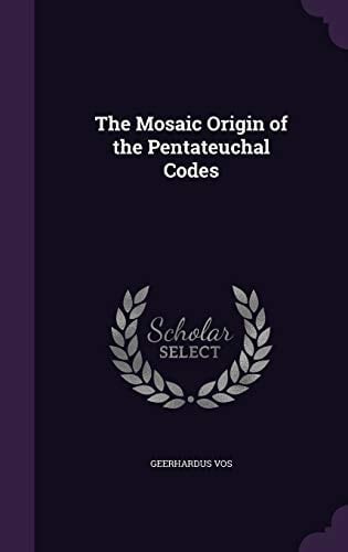 The Mosaic Origin of the Pentateuchal Codes