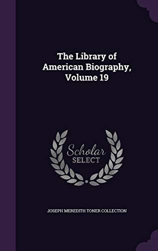 The Library of American Biography, Volume 19