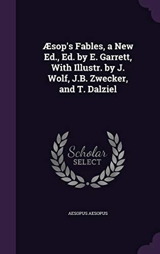 Aesop's Fables, a New Ed. , Ed. by E. Garrett, with Illustr. by J. Wolf, J. B. Zwecker, and T. Dalziel