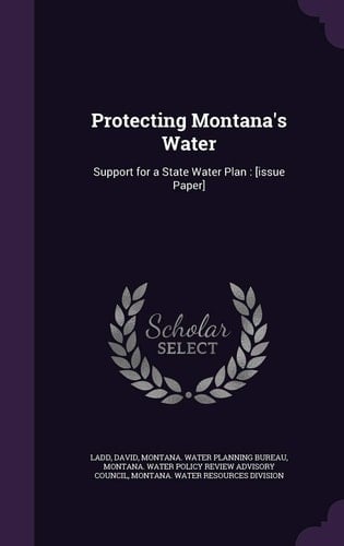 Protecting Montana's Water Support for a State Water Plan: [Issue Paper]