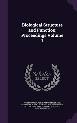 Biological Structure and Function; Proceedings Volume 1