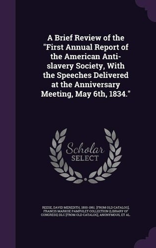 A Brief Review of the "First Annual Report of the American Anti-slavery Society, With the Speeches Delivered at the Anniversary Meeting, May 6th, 1834."