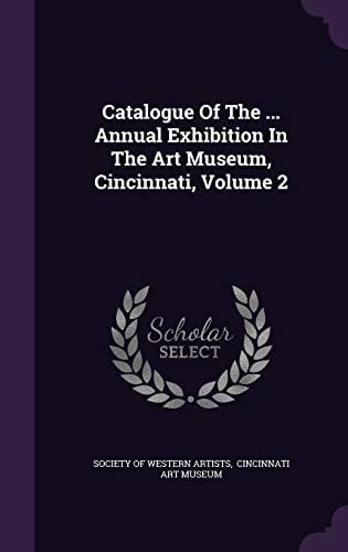 Catalogue of the ... Annual Exhibition in the Art Museum, Cincinnati, Volume 2